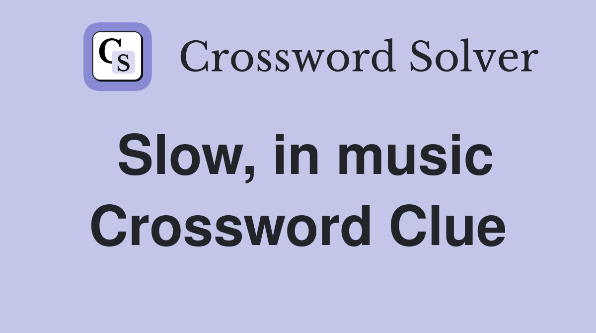 Slow, in music Crossword Clue Answers Crossword Solver